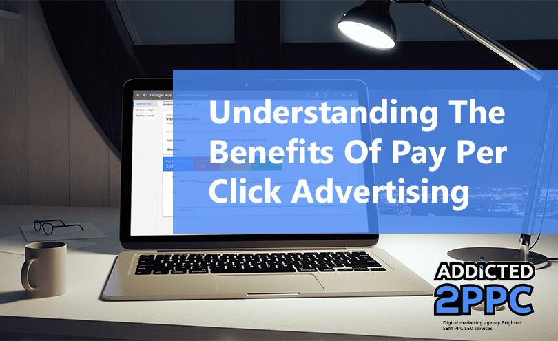 Understanding The Benefits of Pay Per Click Advertising
