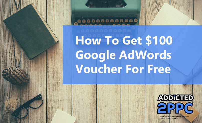 How To Get 100 Google AdWords Voucher For Free