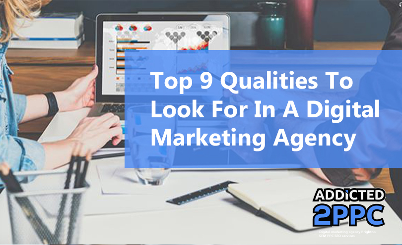 Top 9 Qualities To Look For In A Digital Marketing Agency