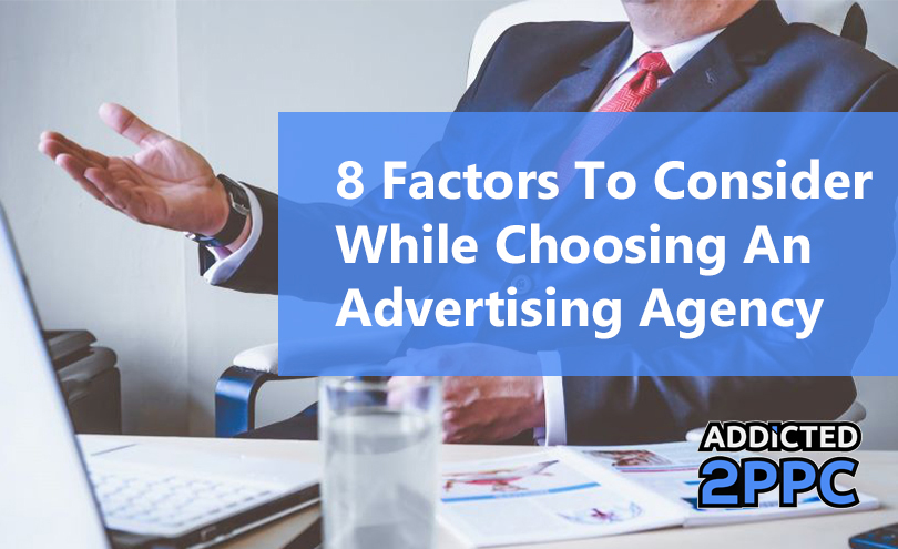 8 Factors To Consider While Choosing An Advertising Agency