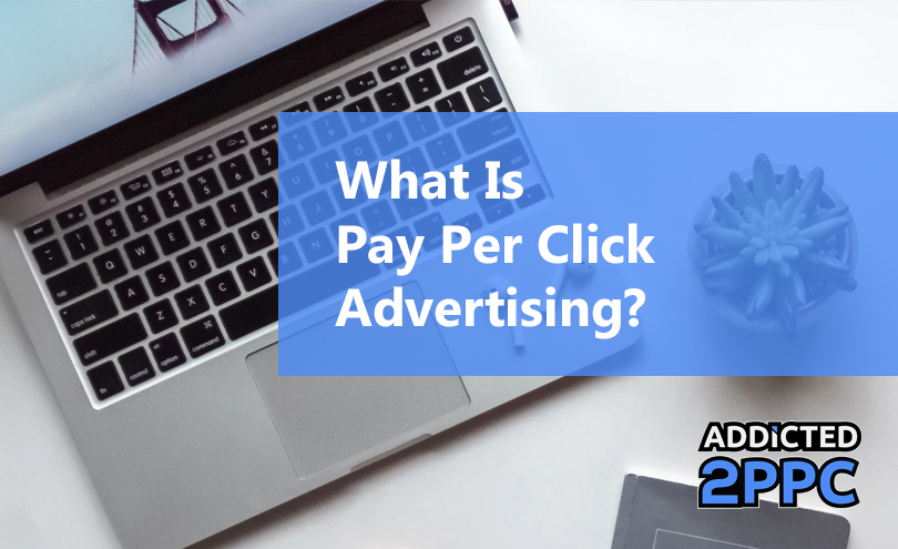 What Is Pay Per Click Advertising?