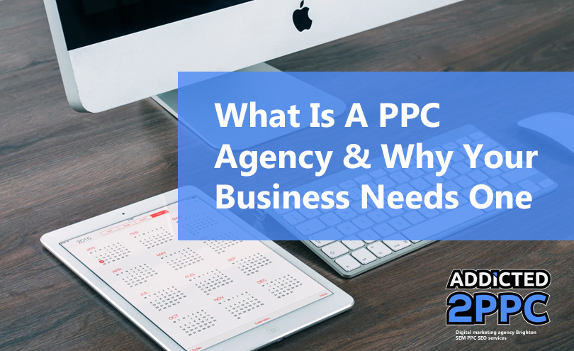 What Is A PPC Agency and Why Your Business Needs One