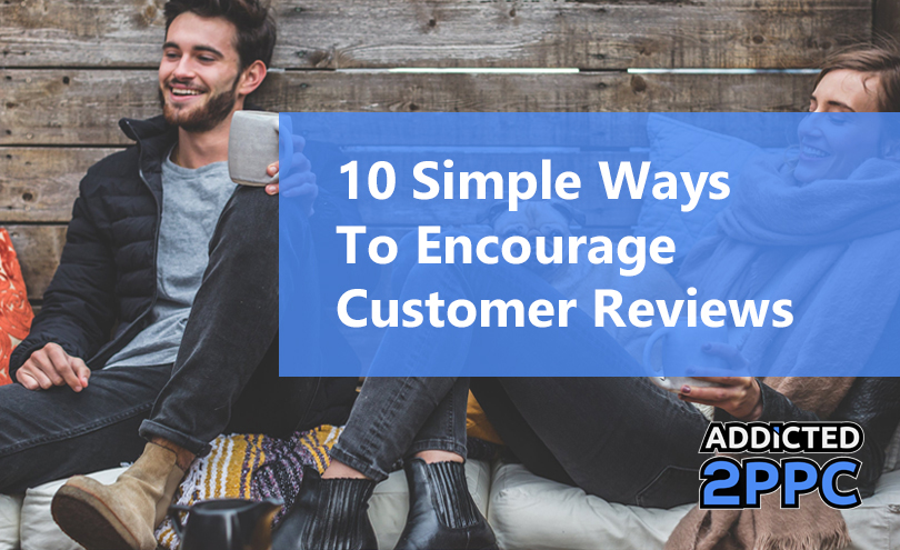 10 Simple Ways To Encourage Customer Reviews