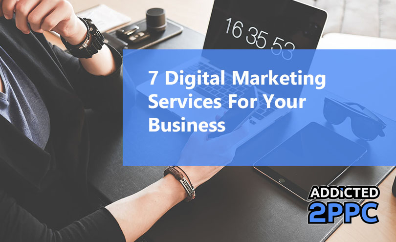 7 Digital Marketing Services for your Business