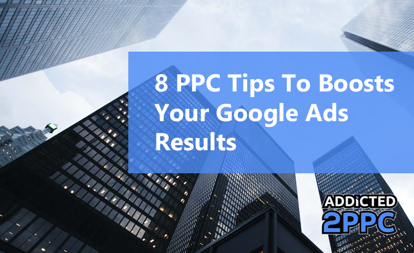 8 PPC Tips to Boosts your Google AdWords