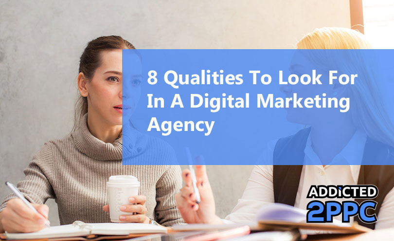 8 Qualities to Look for In A Digital Marketing Agency