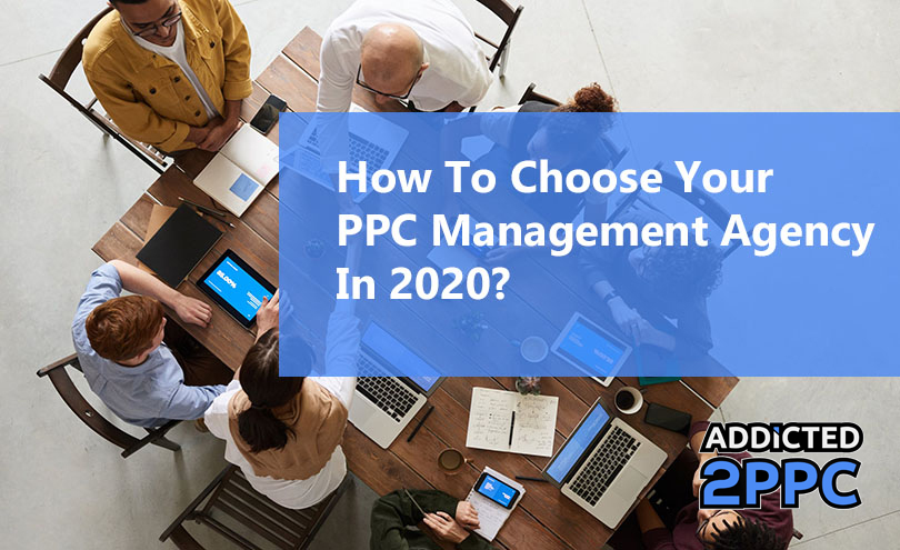 How To Choose Your PPC Management Agency in 2020