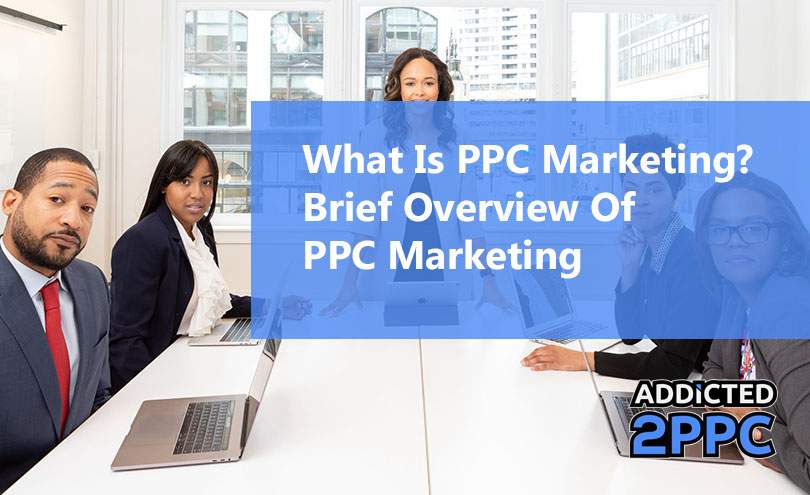 What Is PPC Marketing? Brief Overview Of PPC Marketing