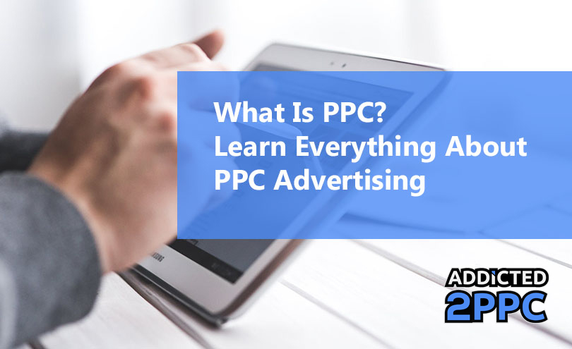 What Is PPC? Learn Everything About PPC Advertising