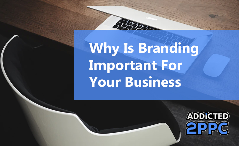 Why Is Branding Important For Your Business