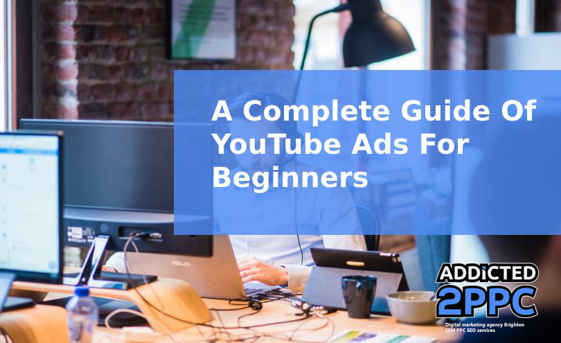 A Complete Guide Of YouTube Ads For Beginners