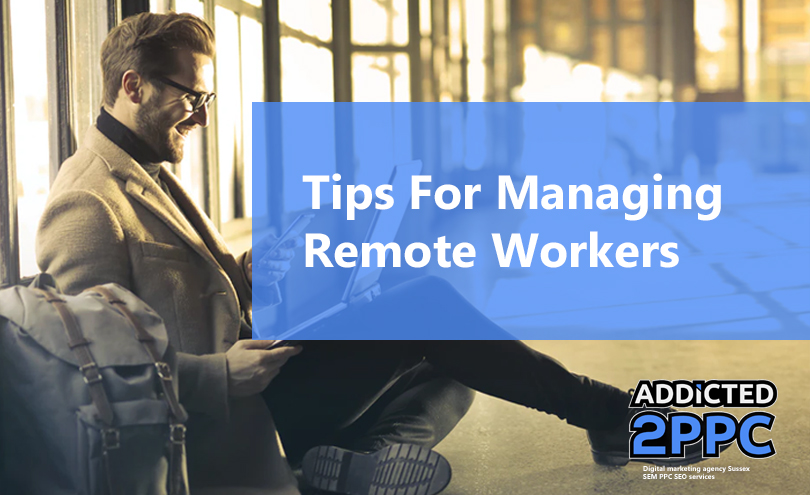 Tips For Managing Remote Workers